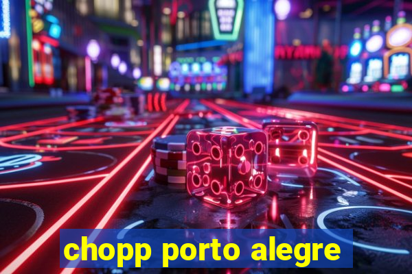 chopp porto alegre